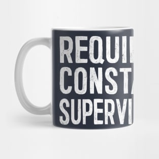 Requires Constant Supervision Mug